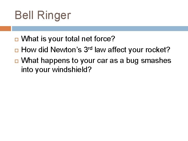 Bell Ringer What is your total net force? How did Newton’s 3 rd law