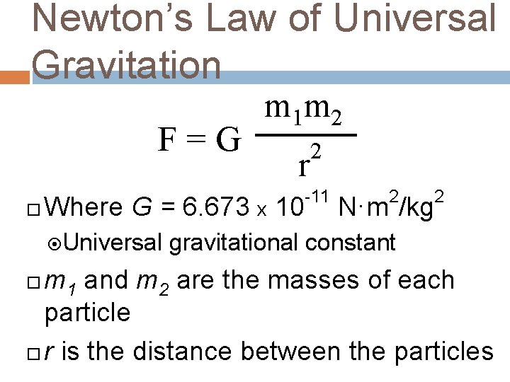 Newton’s Law of Universal Gravitation F=G m 1 m 2 r 2 -11 2