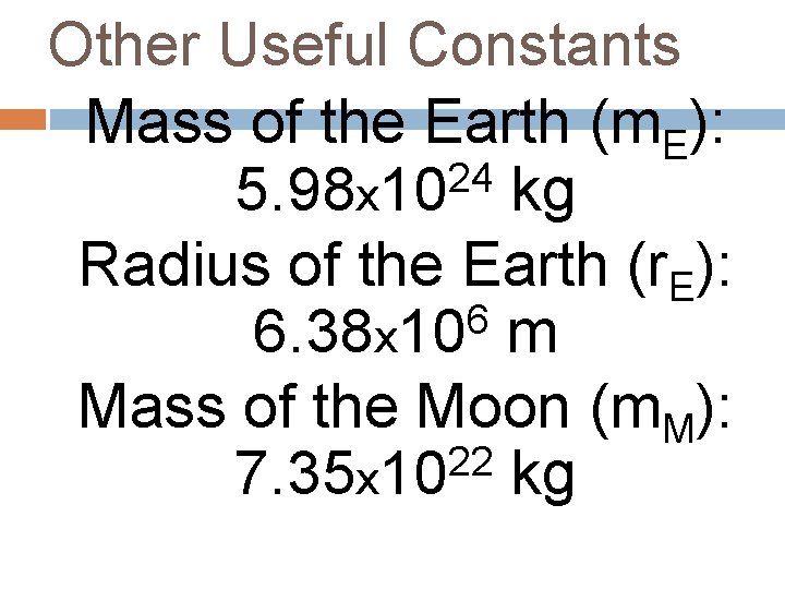 Other Useful Constants Mass of the Earth (m. E): 24 5. 98 x 10