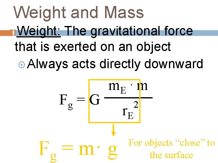 Weight and Mass Weight: The gravitational force that is exerted on an object Always