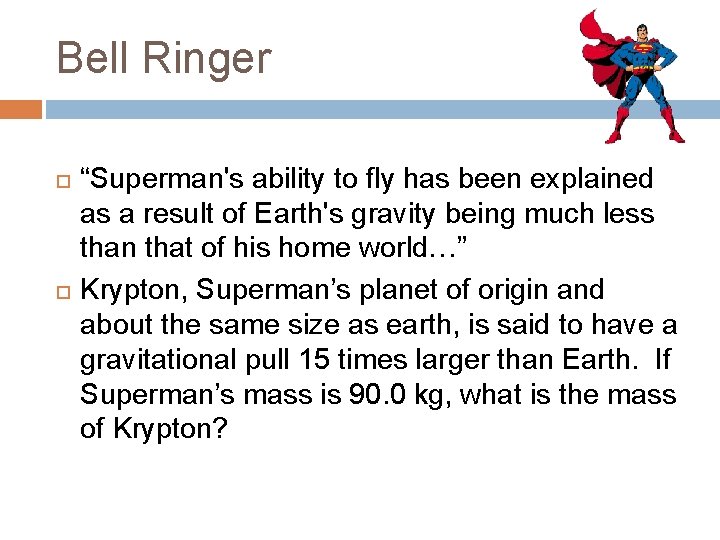 Bell Ringer “Superman's ability to fly has been explained as a result of Earth's