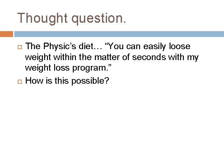 Thought question. The Physic’s diet… “You can easily loose weight within the matter of