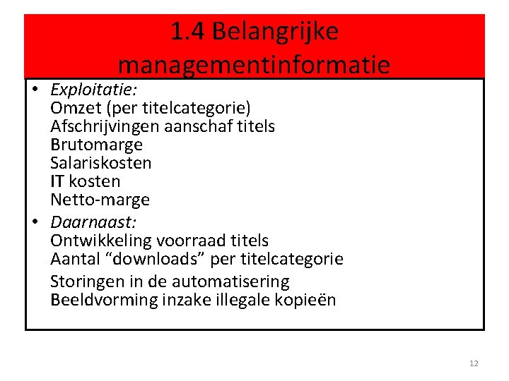 1. 4 Belangrijke managementinformatie • Exploitatie: Omzet (per titelcategorie) Afschrijvingen aanschaf titels Brutomarge Salariskosten