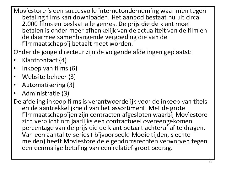Moviestore is een succesvolle internetonderneming waar men tegen betaling films kan downloaden. Het aanbod