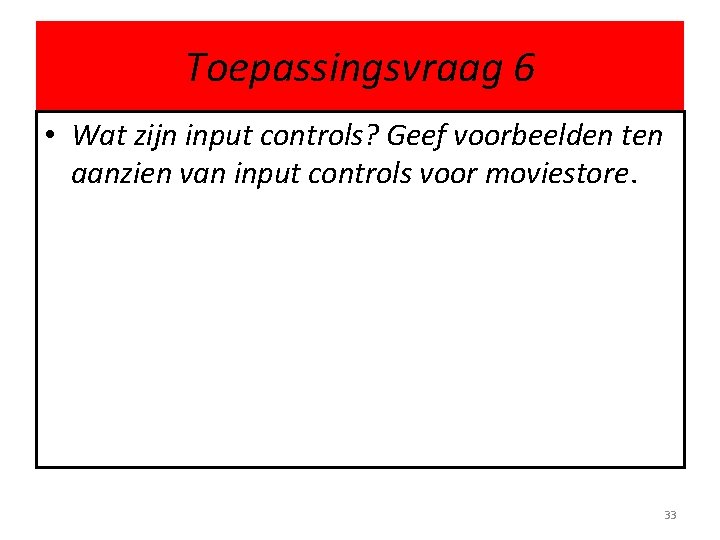 Toepassingsvraag 6 • Wat zijn input controls? Geef voorbeelden ten aanzien van input controls