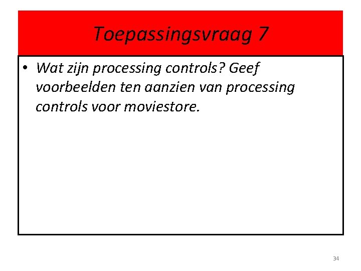 Toepassingsvraag 7 • Wat zijn processing controls? Geef voorbeelden ten aanzien van processing controls