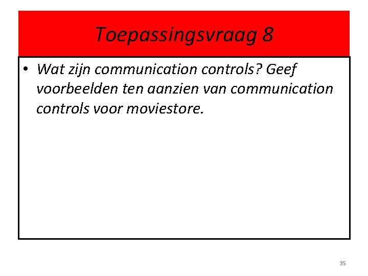 Toepassingsvraag 8 • Wat zijn communication controls? Geef voorbeelden ten aanzien van communication controls