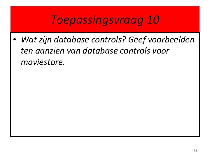 Toepassingsvraag 10 • Wat zijn database controls? Geef voorbeelden ten aanzien van database controls