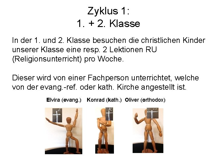 Zyklus 1: 1. + 2. Klasse In der 1. und 2. Klasse besuchen die