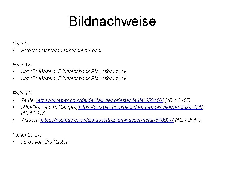 Bildnachweise Folie 2: • Foto von Barbara Damaschke-Bösch Folie 12: • Kapelle Malbun, Bilddatenbank