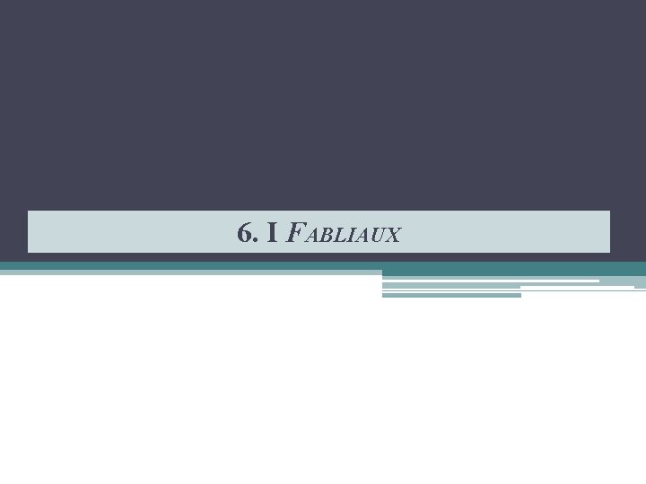 6. I FABLIAUX 