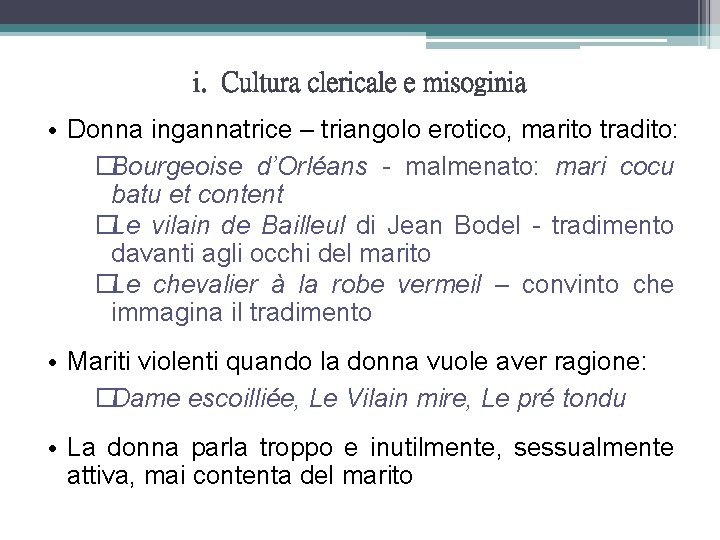 i. Cultura clericale e misoginia • Donna ingannatrice – triangolo erotico, marito tradito: �Bourgeoise