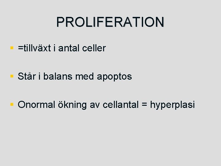 PROLIFERATION § =tillväxt i antal celler § Står i balans med apoptos § Onormal