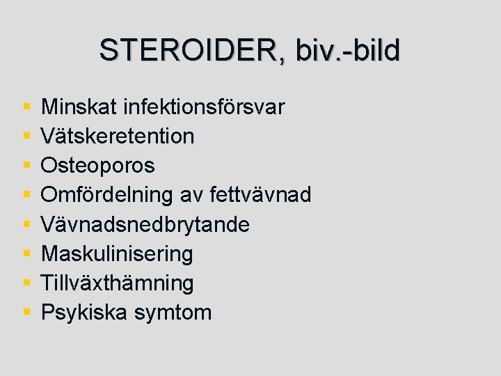 STEROIDER, biv. -bild § § § § Minskat infektionsförsvar Vätskeretention Osteoporos Omfördelning av fettvävnad