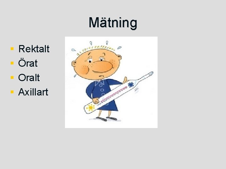 Mätning § § Rektalt Örat Oralt Axillart 