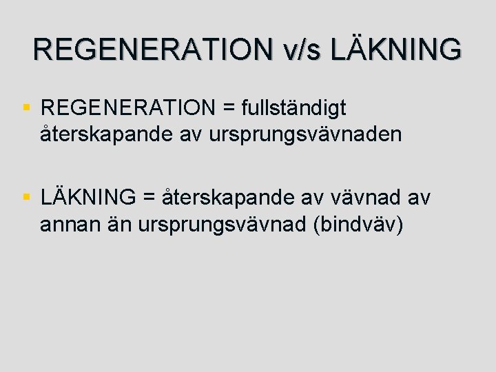 REGENERATION v/s LÄKNING § REGENERATION = fullständigt återskapande av ursprungsvävnaden § LÄKNING = återskapande