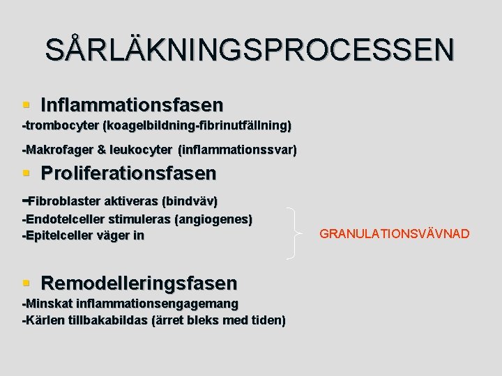 SÅRLÄKNINGSPROCESSEN § Inflammationsfasen -trombocyter (koagelbildning-fibrinutfällning) -Makrofager & leukocyter (inflammationssvar) § Proliferationsfasen -Fibroblaster aktiveras (bindväv)