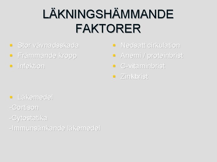 LÄKNINGSHÄMMANDE FAKTORER § Stor vävnadsskada § Främmande kropp § Infektion § Läkemedel -Cortison -Cytostatika