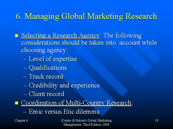 6. Managing Global Marketing Research n n Selecting a Research Agency: The following considerations
