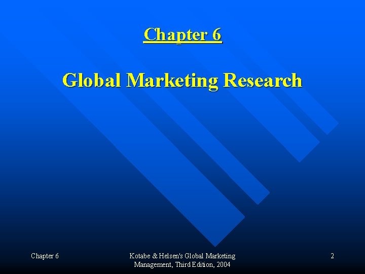 Chapter 6 Global Marketing Research Chapter 6 Kotabe & Helsen's Global Marketing Management, Third