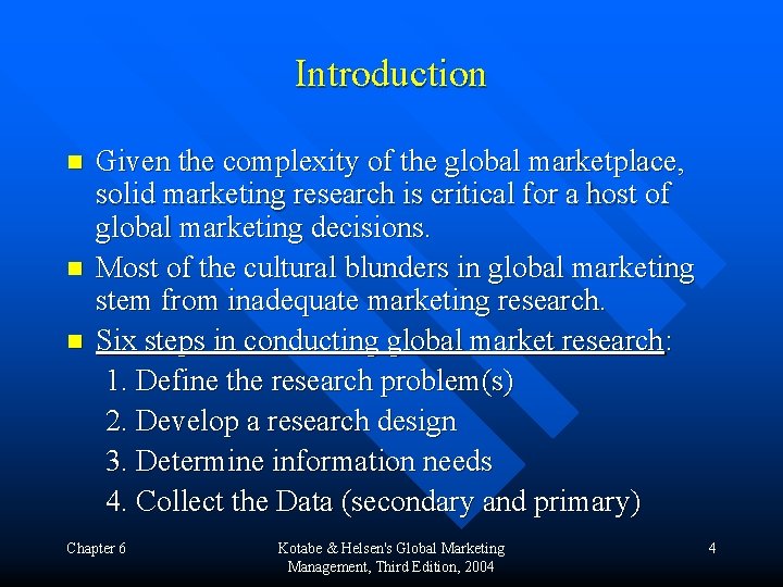 Introduction n Given the complexity of the global marketplace, solid marketing research is critical