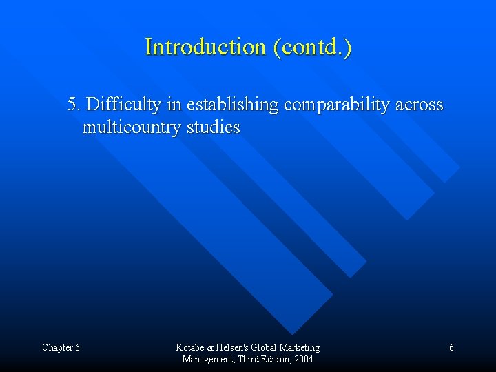 Introduction (contd. ) 5. Difficulty in establishing comparability across multicountry studies Chapter 6 Kotabe