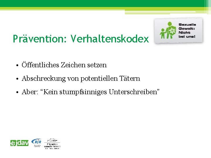 Prävention: Verhaltenskodex • Öffentliches Zeichen setzen • Abschreckung von potentiellen Tätern • Aber: “Kein