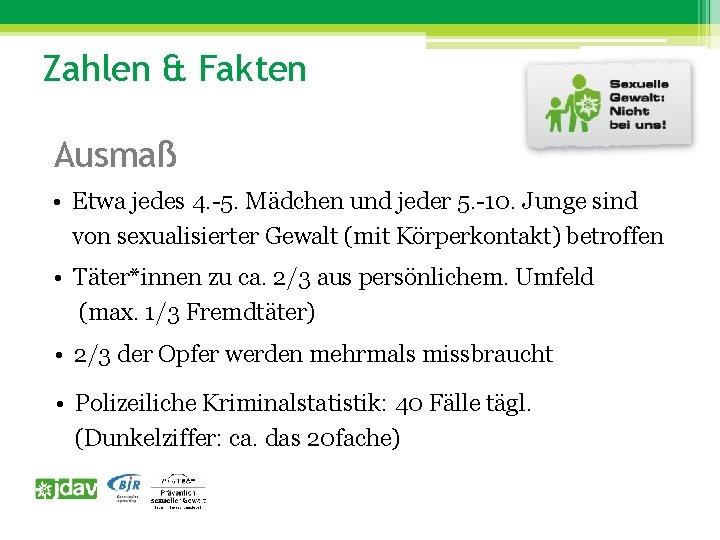 Zahlen & Fakten Ausmaß • Etwa jedes 4. -5. Mädchen und jeder 5. -10.