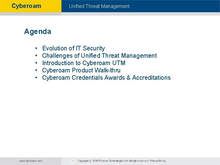 Cyberoam - Unified Threat Management Agenda • • • Evolution of IT Security Challenges
