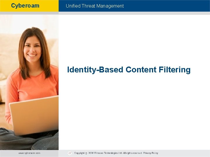 Cyberoam - Unified Threat Management Identity-Based Content Filtering 