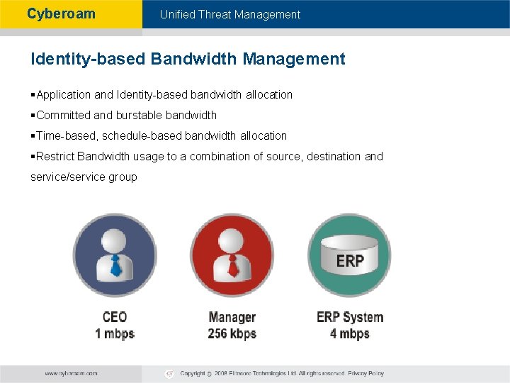  Cyberoam - Unified Threat Management Identity-based Bandwidth Management §Application and Identity-based bandwidth allocation