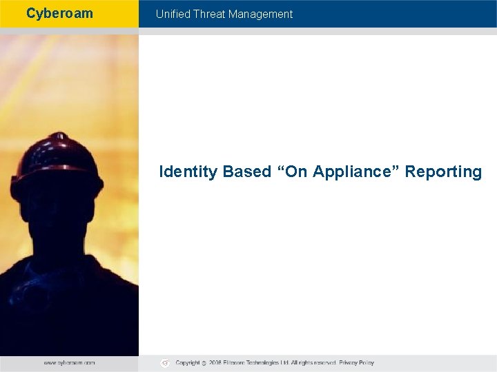 Cyberoam - Unified Threat Management Identity Based “On Appliance” Reporting 