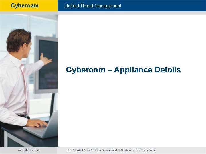 Cyberoam - Unified Threat Management Cyberoam – Appliance Details 