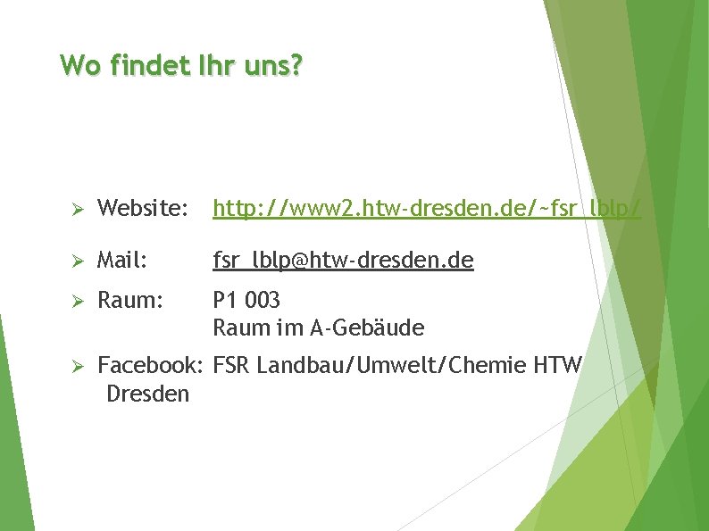 Wo findet Ihr uns? Ø Website: http: //www 2. htw-dresden. de/~fsr_lblp/ Ø Mail: fsr_lblp@htw-dresden.