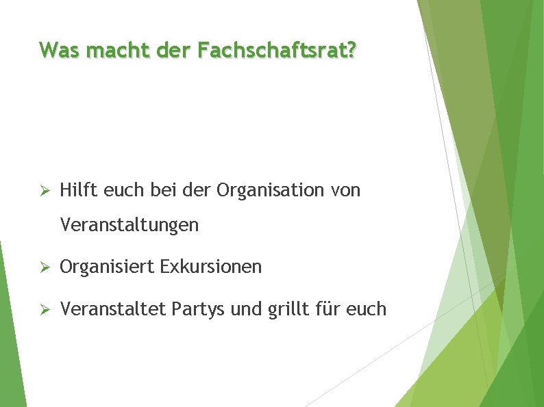 Was macht der Fachschaftsrat? Ø Hilft euch bei der Organisation von Veranstaltungen Ø Organisiert