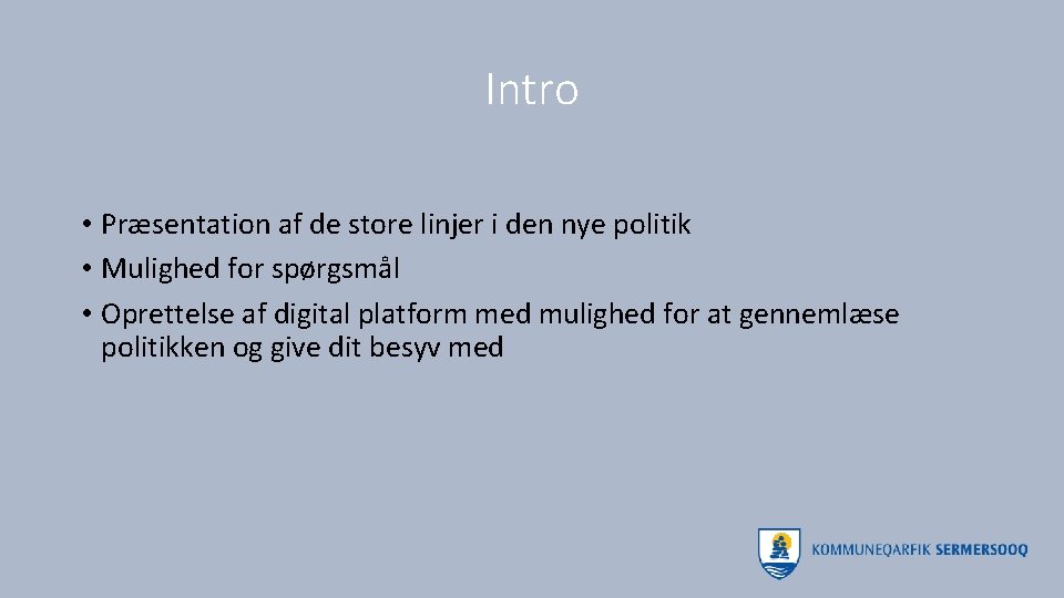 Intro • Præsentation af de store linjer i den nye politik • Mulighed for