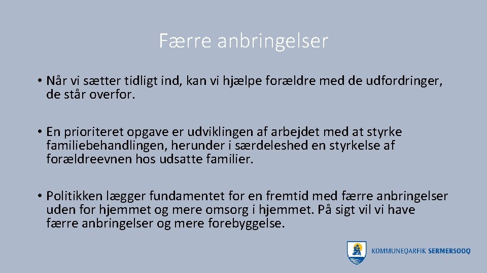 Færre anbringelser • Når vi sætter tidligt ind, kan vi hjælpe forældre med de