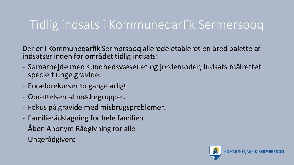 Tidlig indsats i Kommuneqarfik Sermersooq Der er i Kommuneqarfik Sermersooq allerede etableret en bred