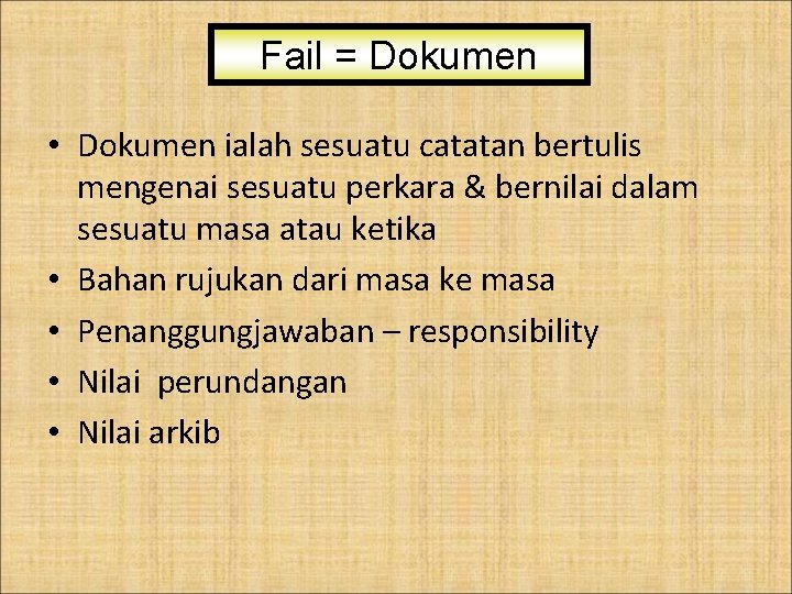 Fail = Dokumen • Dokumen ialah sesuatu catatan bertulis mengenai sesuatu perkara & bernilai