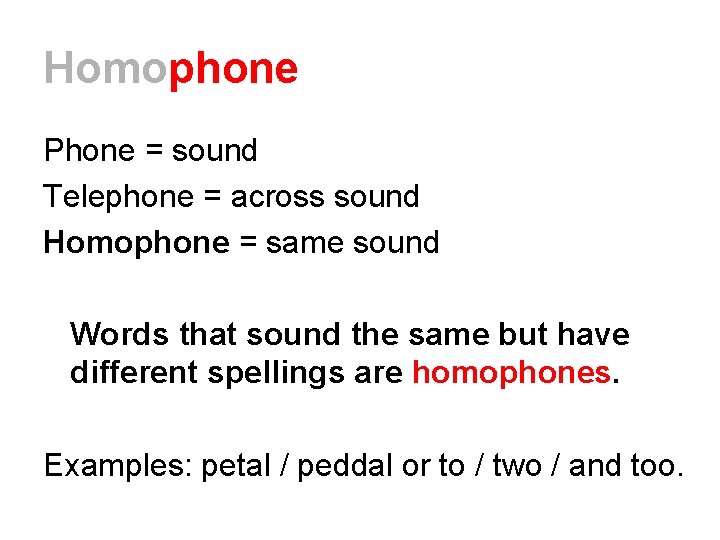 Homophone Phone = sound Telephone = across sound Homophone = same sound Words that