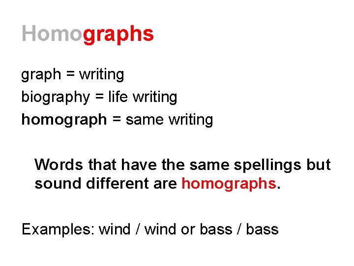 Homographs graph = writing biography = life writing homograph = same writing Words that