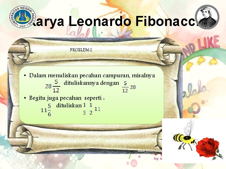 Karya Leonardo Fibonacci • PROBLEM ii • Dalam menuliskan pecahan campuran, misalnya dituliskannya dengan