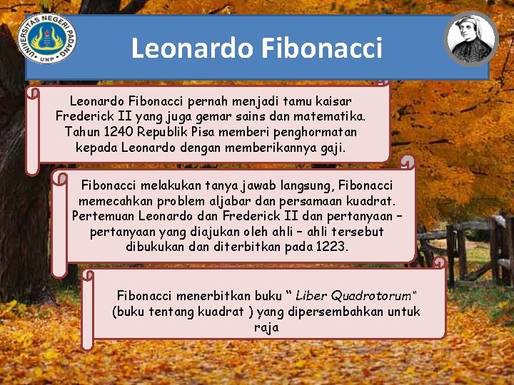 Leonardo Fibonacci pernah menjadi tamu kaisar Frederick II yang juga gemar sains dan matematika.