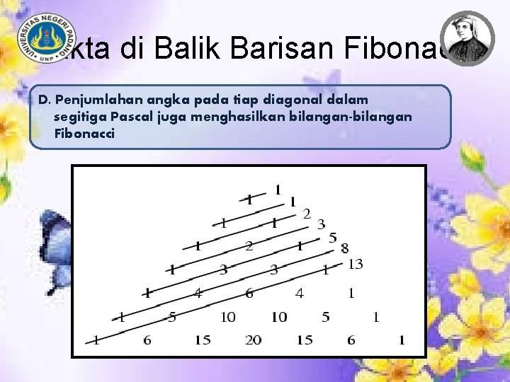 Fakta di Balik Barisan Fibonacci D. Penjumlahan angka pada tiap diagonal dalam segitiga Pascal