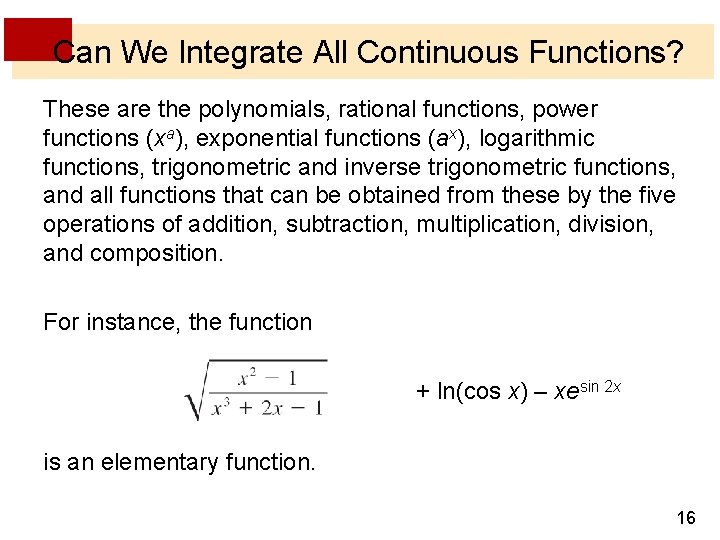 Can We Integrate All Continuous Functions? These are the polynomials, rational functions, power functions Can We Integrate All Continuous Functions? These are the polynomials, rational functions, power functions