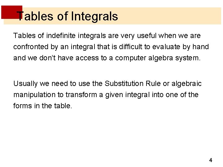 Tables of Integrals Tables of indefinite integrals are very useful when we are confronted Tables of Integrals Tables of indefinite integrals are very useful when we are confronted