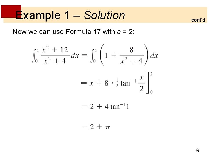 Example 1 – Solution cont’d Now we can use Formula 17 with a =