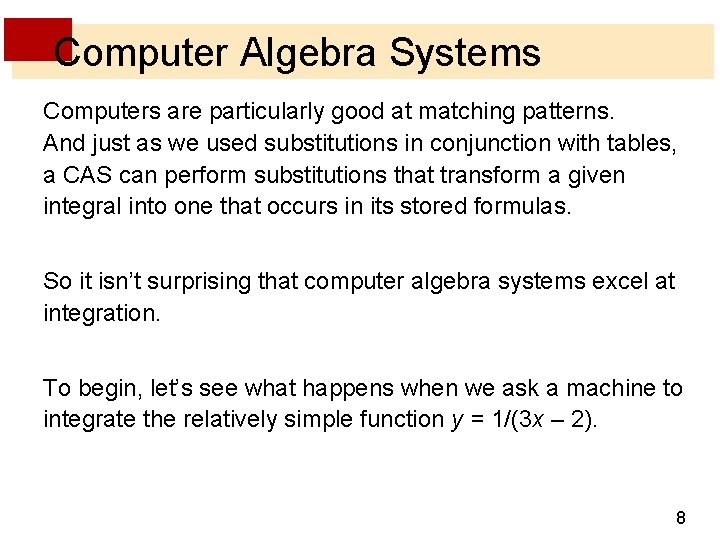 Computer Algebra Systems Computers are particularly good at matching patterns. And just as we