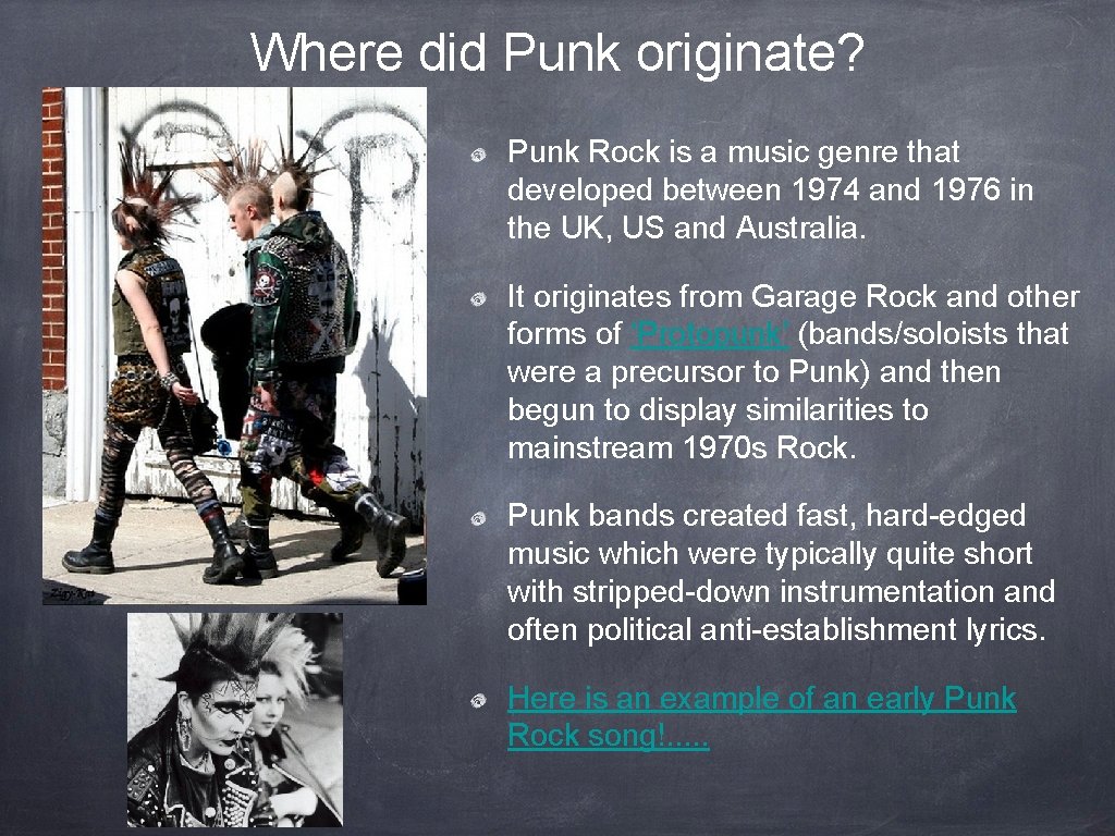 Where did Punk originate? Punk Rock is a music genre that developed between 1974