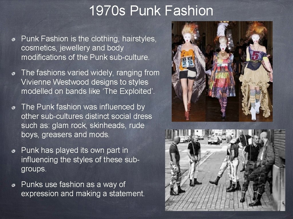 1970 s Punk Fashion is the clothing, hairstyles, cosmetics, jewellery and body modifications of